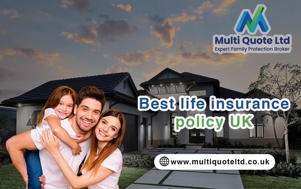 How to Choose the Best Life Insurance Policy UK